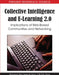 Collective Intelligence and E-Learning 2.0: Implications of Web-Based Communities and Networking by Harrison Hao Yang, Steve Chi-Yin Yuen