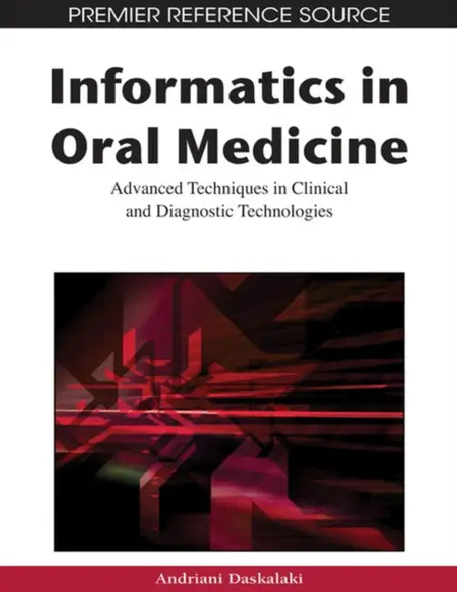 Informatics in Oral Medicine: Advanced Techniques in Clinical and Diagnostic Technologies by Andriani Daskalaki