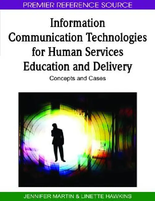 Information Communication Technologies for Human Services Education and Delivery: Concepts and Cases by Jennifer Martin, Linette Hawkins