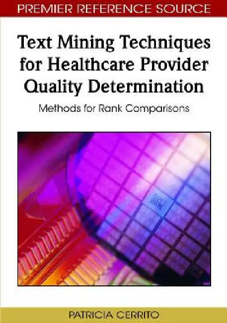 Text Mining Techniques for Healthcare Provider Quality Determination: Methods for Rank Comparisons by Patricia Cerrito