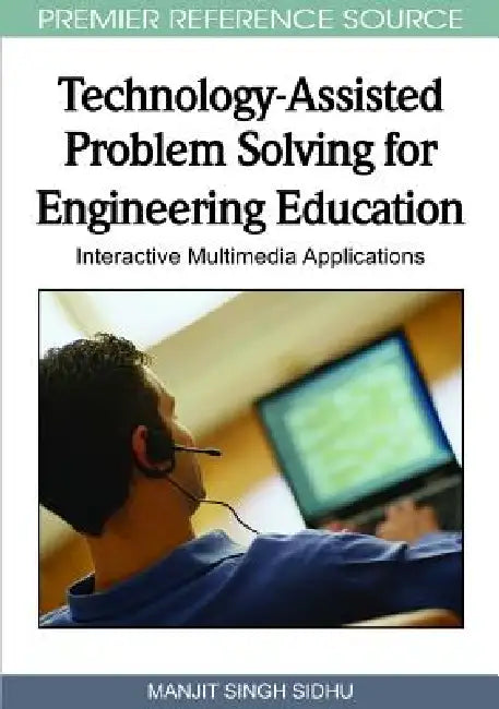 Technology-Assisted Problem Solving for Engineering Education: Interactive Multimedia Applications by Manjit Singh Sidhu