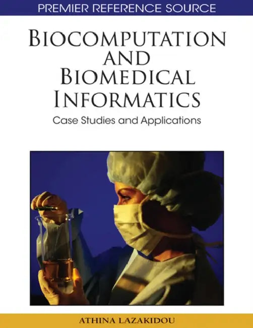 Biocomputation and Bioinformatics: Case Studies and Applications by Athina A. Lazakidou