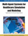 Multi-Agent Systems for Healthcare Simulation and Modeling: Applications for System Improvement by Raman Paranjape, Asha Sadanand