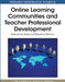 Online Learning Communities and Teacher Professional Development: Methods for Improved Education Delivery by J. Ola Lindberg, Anders D. Olofsson
