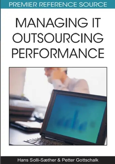 Managing IT Outsourcing Performance by Hans Solli-Sæther, Petter Gottschalk
