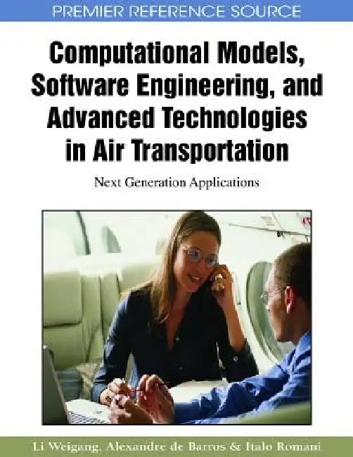 Computational Models, Software Engineering, and Advanced Technologies in Air Transportation: Next Generation Applications by Li Weigang, Alexandre de Barros, Italo Romani de Oliveira