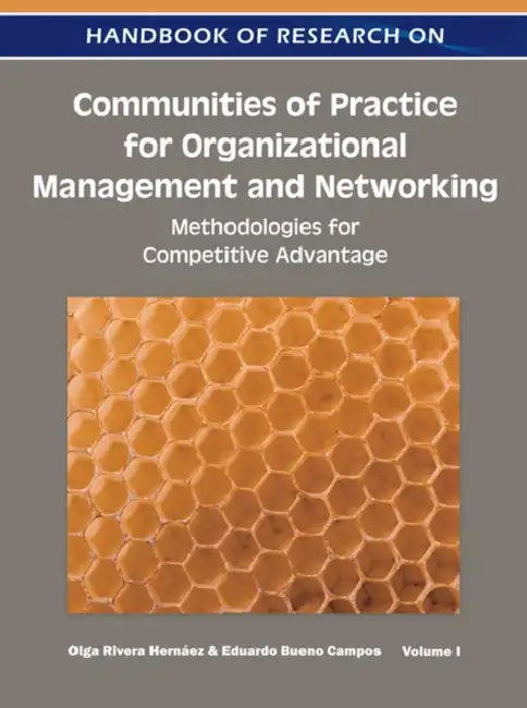 Handbook of Research on Communities of Practice for Organizational Management and Networking: Methodologies for Competitive Advantage by Olga Rivera Hernáez, Eduardo Bueno Campos