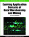 Evolving Application Domains of Data Warehousing and Mining: Trends and Solutions by Pedro Nuno San-Banto Furtado