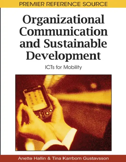 Organizational Communication and Sustainable Development: ICTs for Mobility by Anette Hallin, Tina Karrbom-Gustavsson