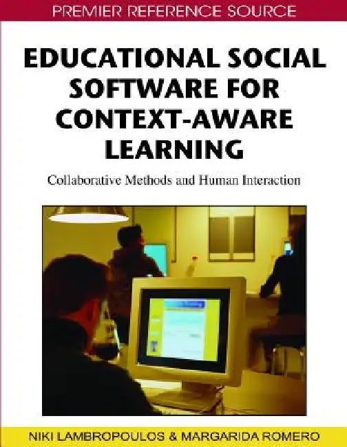 Educational Social Software for Context-Aware Learning: Collaborative Methods and Human Interaction by Niki Lambropoulos, Margarida Romero