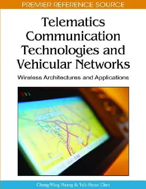 Telematics Communication Technologies and Vehicular Networks: Wireless Architectures and Applications by Chung-Ming Huang, Yuh-Shyan Chen