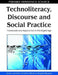 Technoliteracy, Discourse, and Social Practice: Frameworks and Applications in the Digital Age by Darren Lee Pullen, Christina Gitsaki, Margaret Baguley