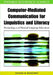 Computer-Mediated Communication for Linguistics and Literacy: Technology and Natural Language Education by Adams B. Bodomo