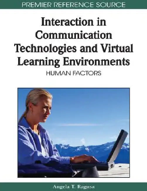 Interaction in Communication Technologies and Virtual Learning Environments: Human Factors by Angela T. Ragusa
