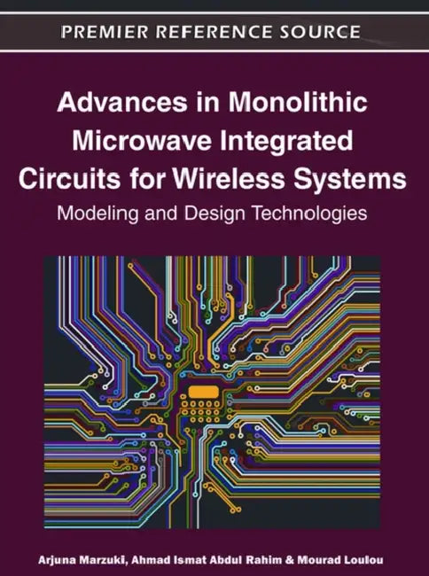 Advances in Monolithic Microwave Integrated Circuits for Wireless Systems: Modeling and Design Technologies by Arjuna Marzuki, Ahmad Ismat Abdul Rahim, Mourad Loulou