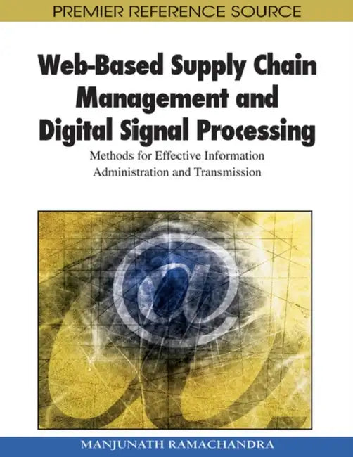 Web-Based Supply Chain Management and Digital Signal Processing: Methods for Effective Information Administration and Transmission by Manjunath Ramachandra