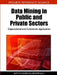 Data Mining in Public and Private Sectors: Organizational and Government Applications by Antti Syvajarvi, Jari Stenvall