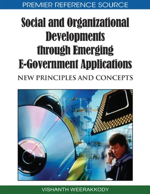 Social and Organizational Developments through Emerging E-Government Applications: New Principles and Concepts by Vishanth Weerakkody