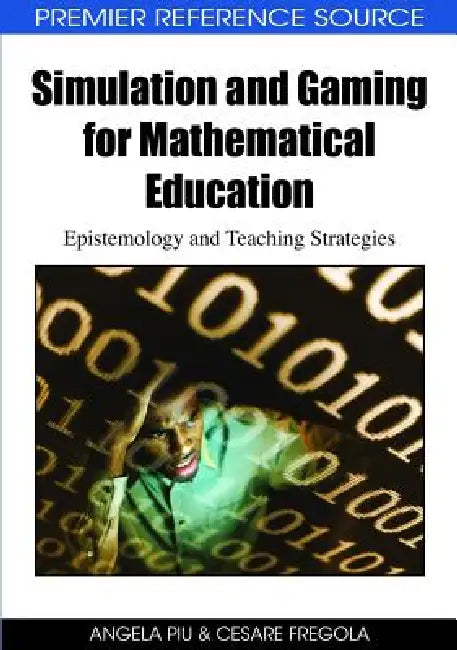 Simulation and Gaming for Mathematical Education: Epistemology and Teaching Strategies by Angela Piu, Cesare Fregola