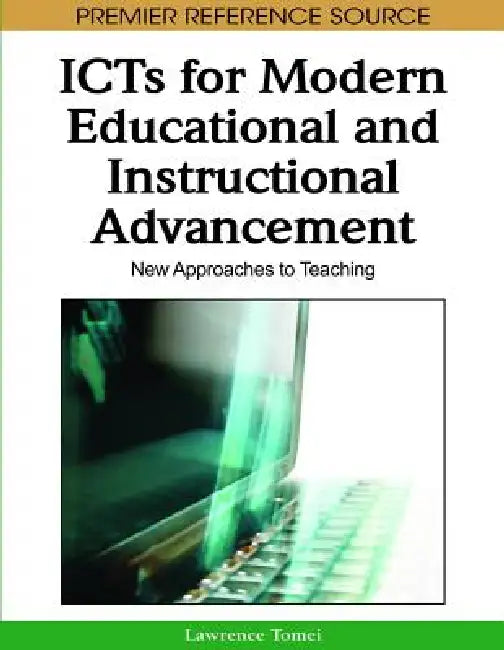 ICTs for Modern Educational and Instructional Advancement: New Approaches to Teaching by Lawrence a. Tomei
