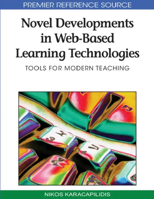 Novel Developments in Web-Based Learning Technologies: Tools for Modern Teaching by Nikos Karacapilidis