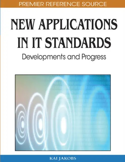 New Applications in IT Standards: Developments and Progress by Kai Jakobs