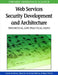 Web Services Security Development and Architecture: Theoretical and Practical Issues by Carlos A. Gutiérrez, Eduardo Fernández-Medina, Mario Piattini