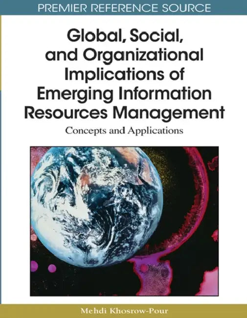 Global, Social, and Organizational Implications of Emerging Information Resources Management: Concepts and Applications by D. B. a. Mehdi Khosrow-Pour