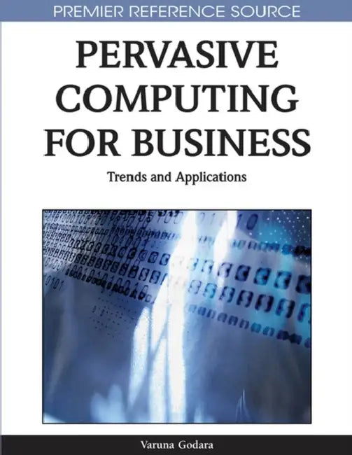 Pervasive Computing for Business: Trends and Applications by Varuna Godara