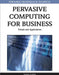 Pervasive Computing for Business: Trends and Applications by Varuna Godara