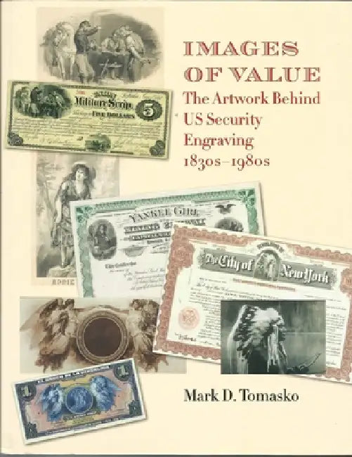 Images of Value: The Artwork Behind Us Security Engraving, 1830s-1980s by Mark D. Tomasko, William H. Gerdts