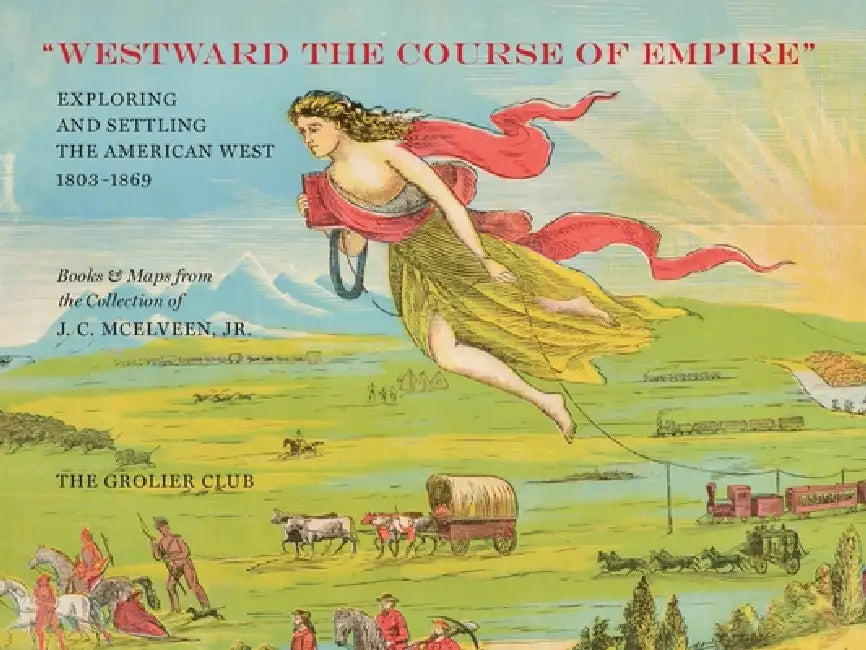 Westward the Course of Empire: Exploring and Settling the American West by J. C. McElveen Jr, Ralph Ehrenberg