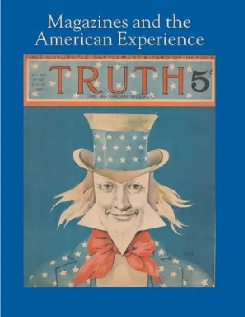 Magazines and the American Experience: Highlights from the Collection of Steven Lomazow, M.D. by Steven Lomazow, Heather Haveman, Leonard Banco
