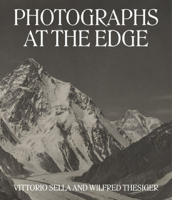 Vittorio Sella and Wilfred Thesiger: Photographs at the Edge