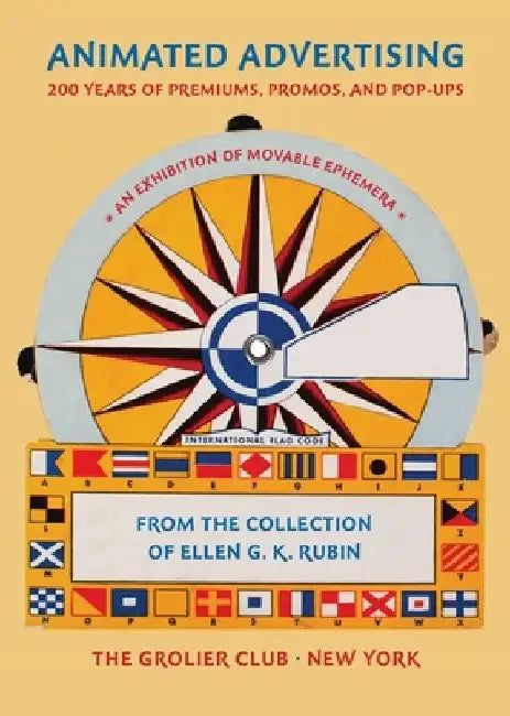 Animated Advertising: 200 Years of Premiums, Promos, and Pop-Ups, from the Collection of Ellen G. K. Rubin by Ellen G. K. Rubin