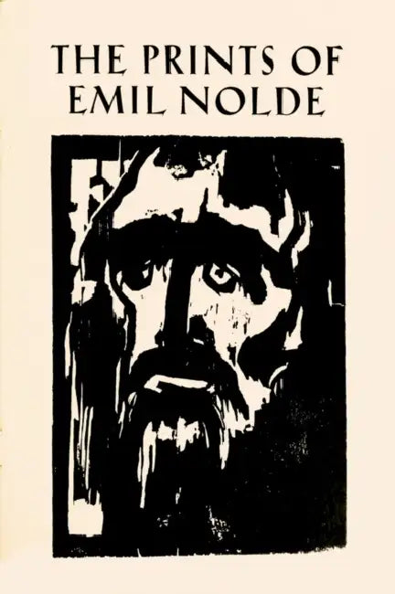 The Prints of Emil Nolde: (1897-1956): From the Collection of Albert and Irene Sax by Albert Sax, Irene Sax