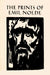The Prints of Emil Nolde: (1897-1956): From the Collection of Albert and Irene Sax by Albert Sax, Irene Sax