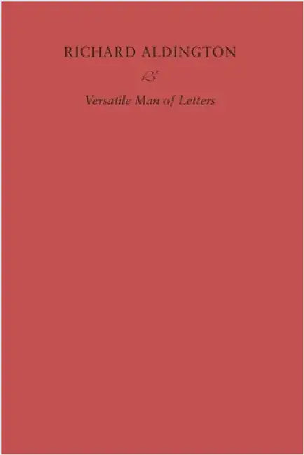Richard Aldington: Versatile Man of Letters by Simon Hewett