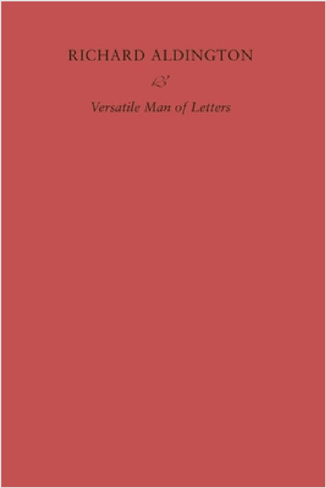 Richard Aldington: Versatile Man of Letters by Simon Hewett