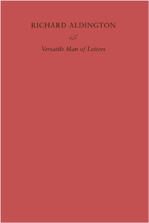 Richard Aldington: Versatile Man of Letters by Simon Hewett