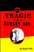 The Tragic Tale of Turkey Boy; An American Love Story by Andy Fish