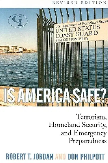 Is America Safe?: Terrorism, Homeland Security, and Emergency Preparedness by Robert T. Jordan, Don Philpott