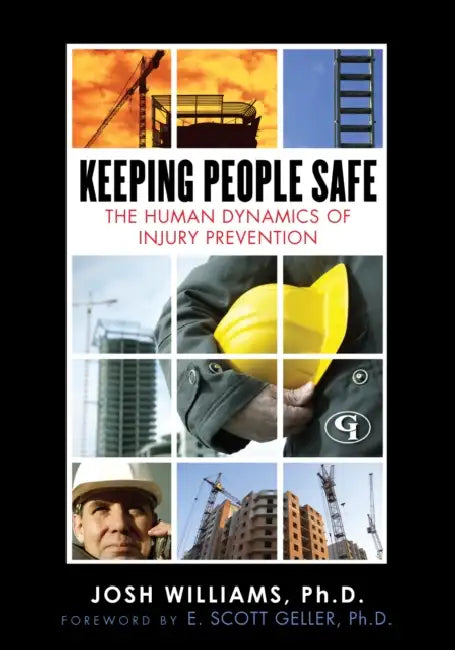 Keeping People Safe: The Human Dynamics of Injury Prevention by Josh Williams, E. Scott Geller