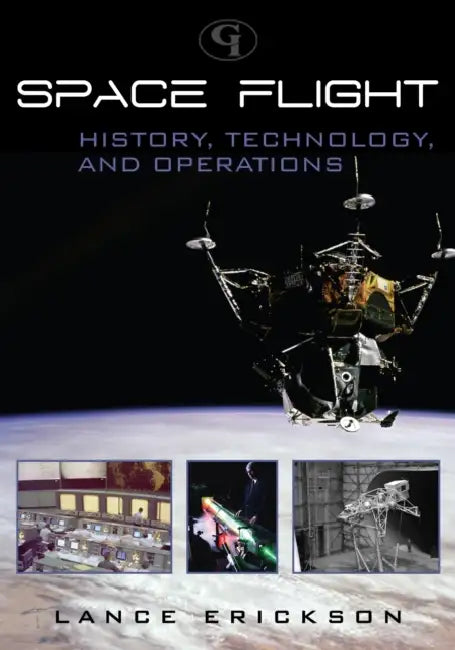 Space Flight: History, Technology, and Operations by Lance K. Erickson
