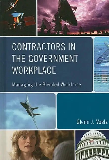 Contractors in the Government Workplace: Managing the Blended Workforce by Glenn J. Voelz