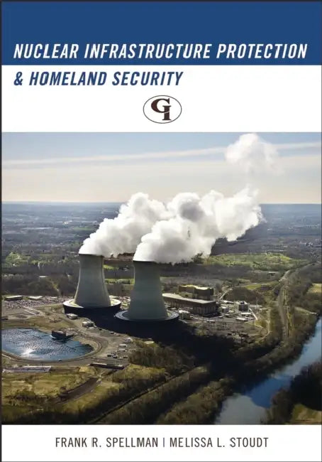 Nuclear Infrastructure Protection and Homeland Security by Frank R. Spellman, Melissa L. Stoudt