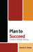 Plan to Succeed: A Guide to Strategic Planning by Steven C. Stryker