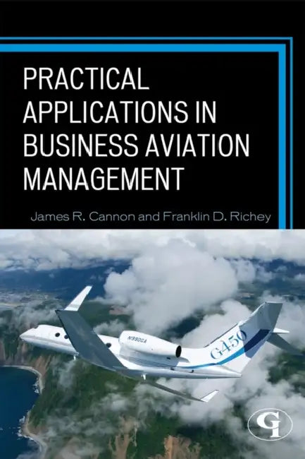 Practical Applications in Business Aviation Management by James R. Cannon, Franklin D. Richey