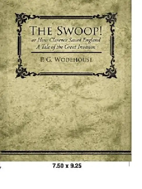The Swoop! or How Clarence Saved England - A Tale of the Great Invasion by P. G. Wodehouse