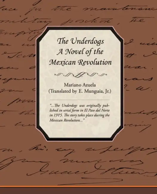 The Underdogs - A Novel of the Mexican Revolution by Mariano Azuela